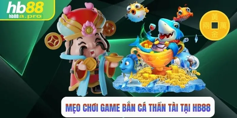 Tổng hợp mẹo chơi bắn cá thần tại tại HB88