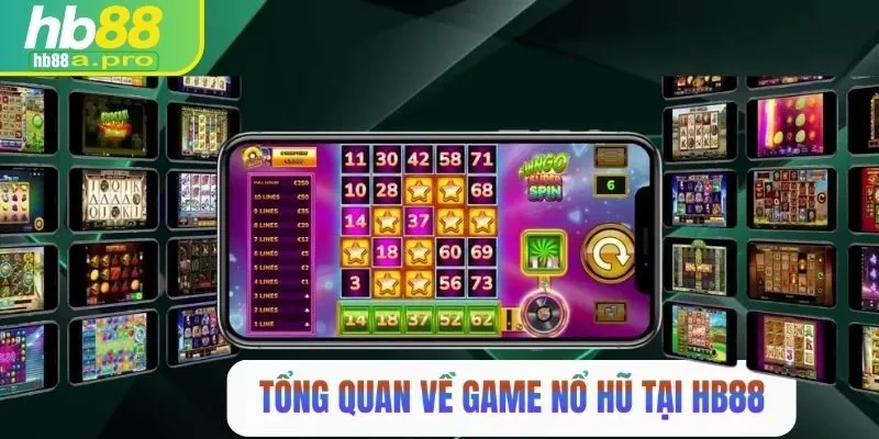 Tổng quan về nổ hũ tại HB88